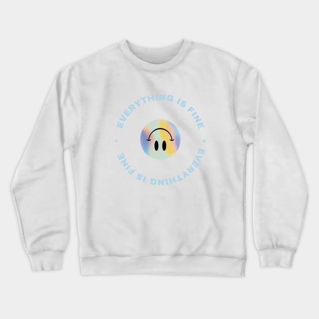 Everything Is Fine Funny Smiley Design T-Shirt Crewneck Sweatshirt by The Tuesday Collective